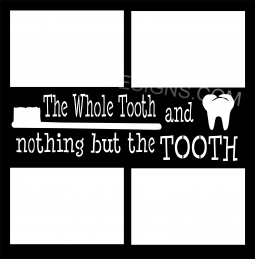 The Whole Tooth and Nothing But The Tooth